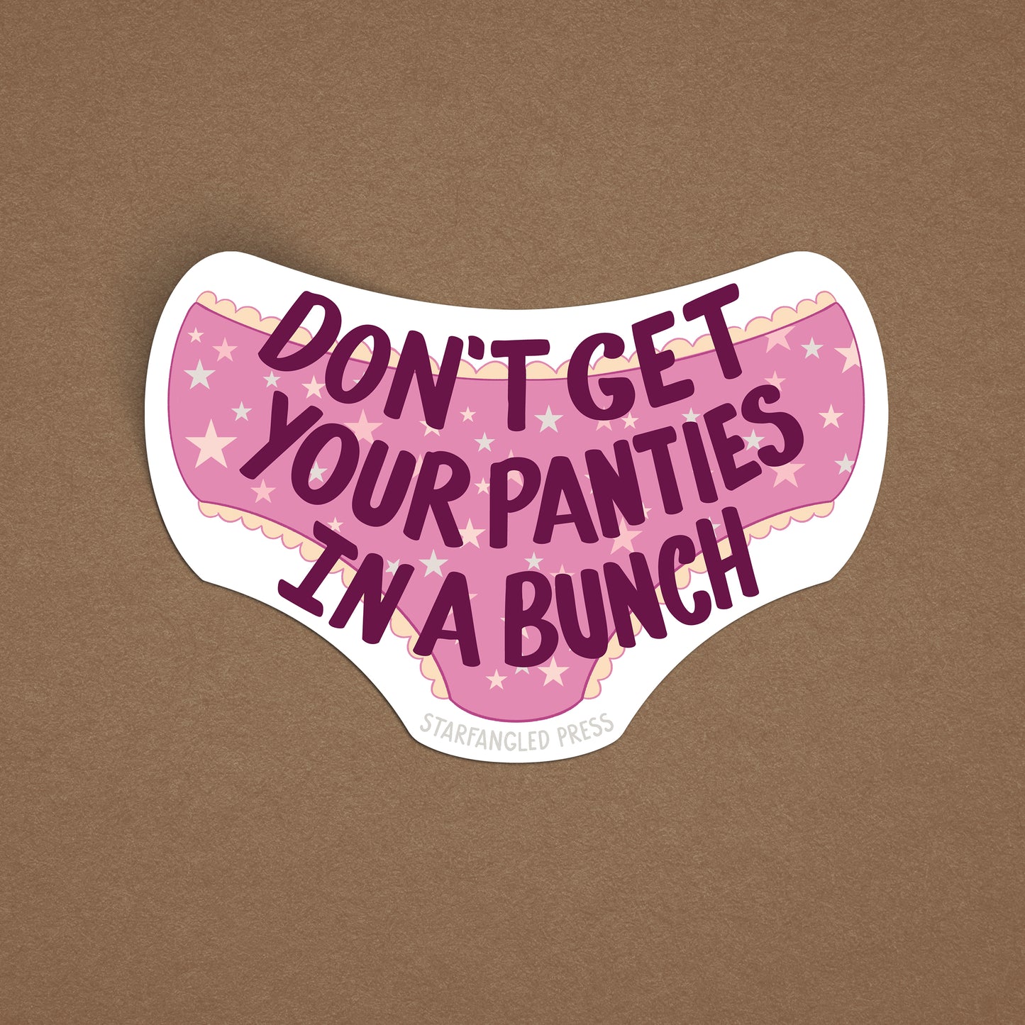 Don't Get Your Panties In A Bunch Sticker