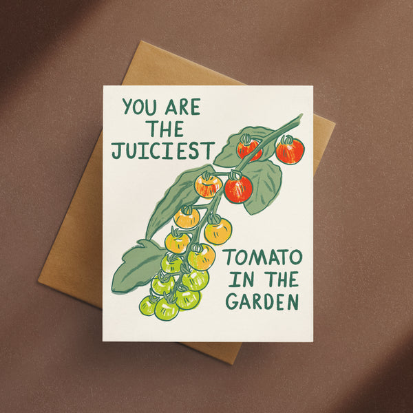 You Are The Juiciest Tomato In The Garden Card