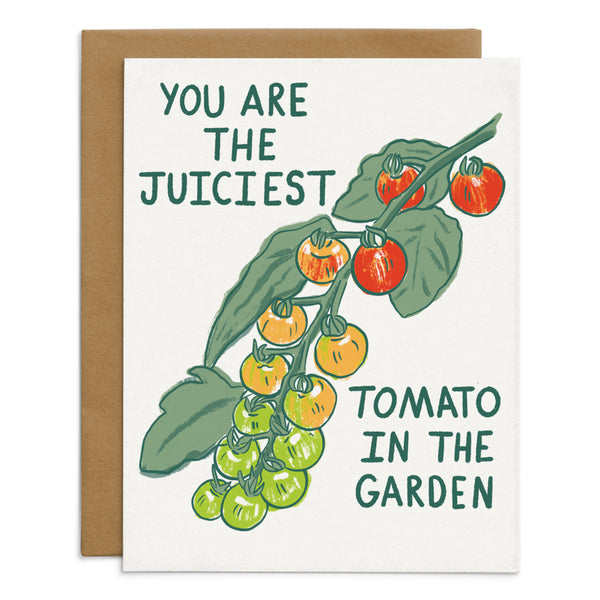 You Are The Juiciest Tomato In The Garden Card