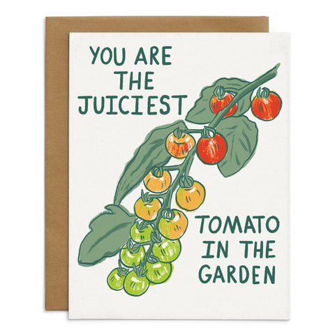 You Are The Juiciest Tomato In The Garden Card