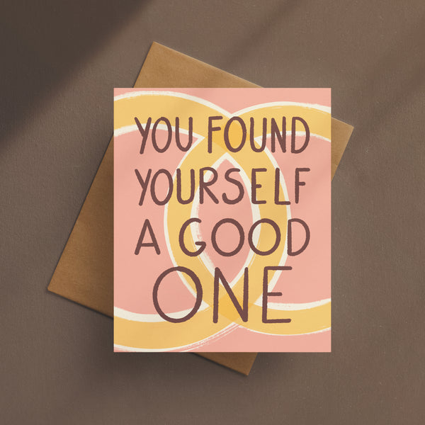 You Found Yourself A Good One Card