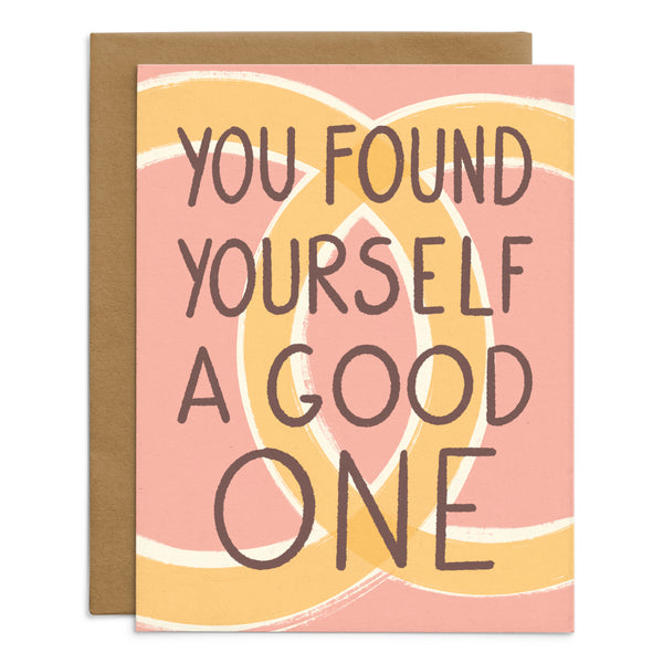 You Found Yourself A Good One Card