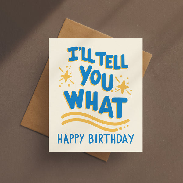 I'll Tell You What Happy Birthday Card