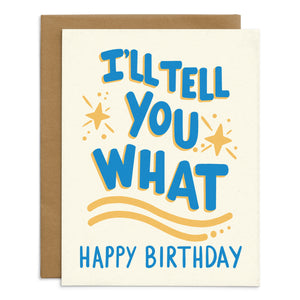 I'll Tell You What Happy Birthday Card