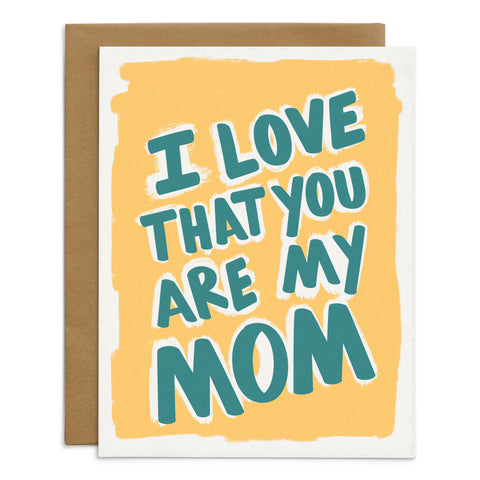 I Love That You Are My Mom Card