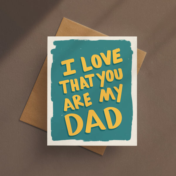 I Love That You Are My Dad Card