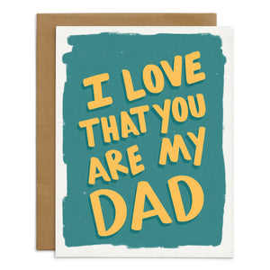 I Love That You Are My Dad Card