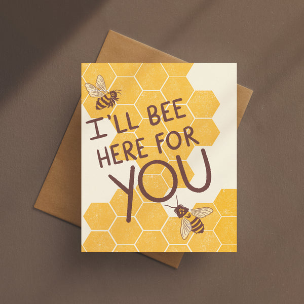 I'll Bee Here For You Card