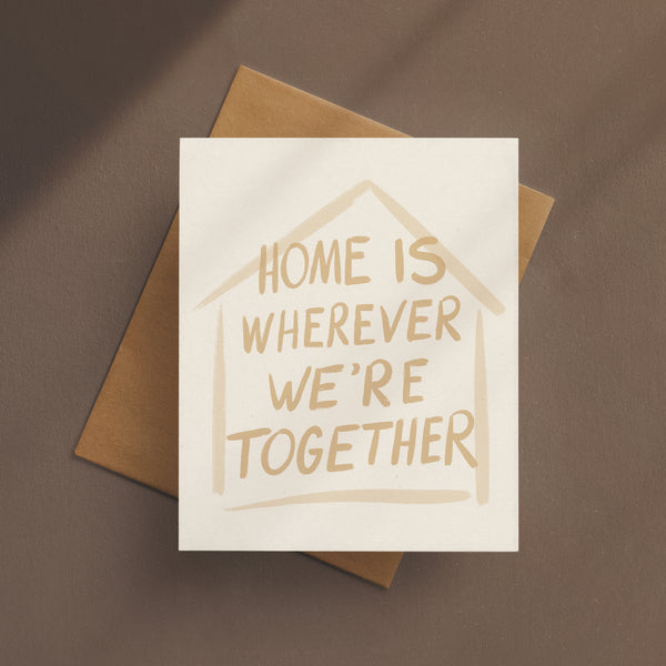 Home Is Wherever We're Together Card