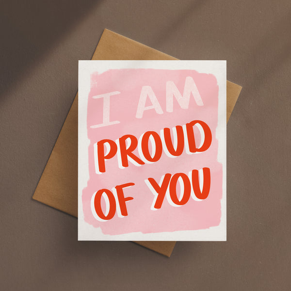 I Am Proud Of You Card