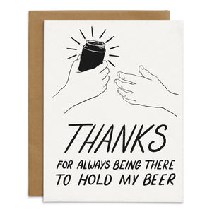 Thanks For Always Being There To Hold My Beer Card