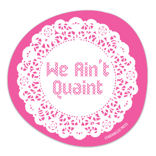We Ain't Quaint Sticker