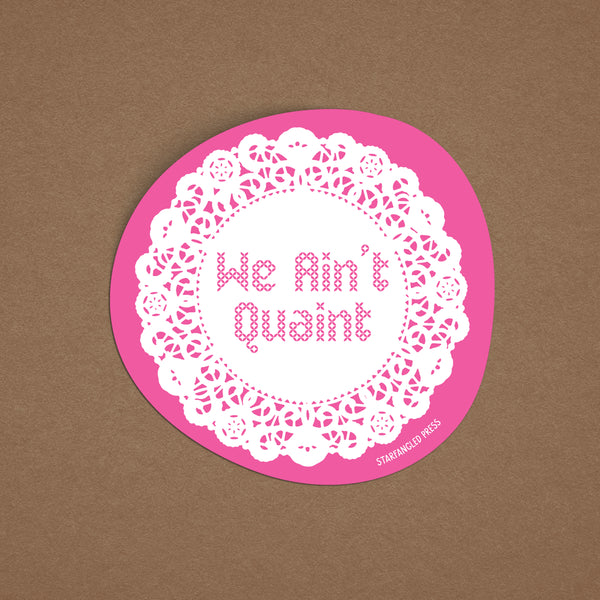 We Ain't Quaint 3" Vinyl Sticker