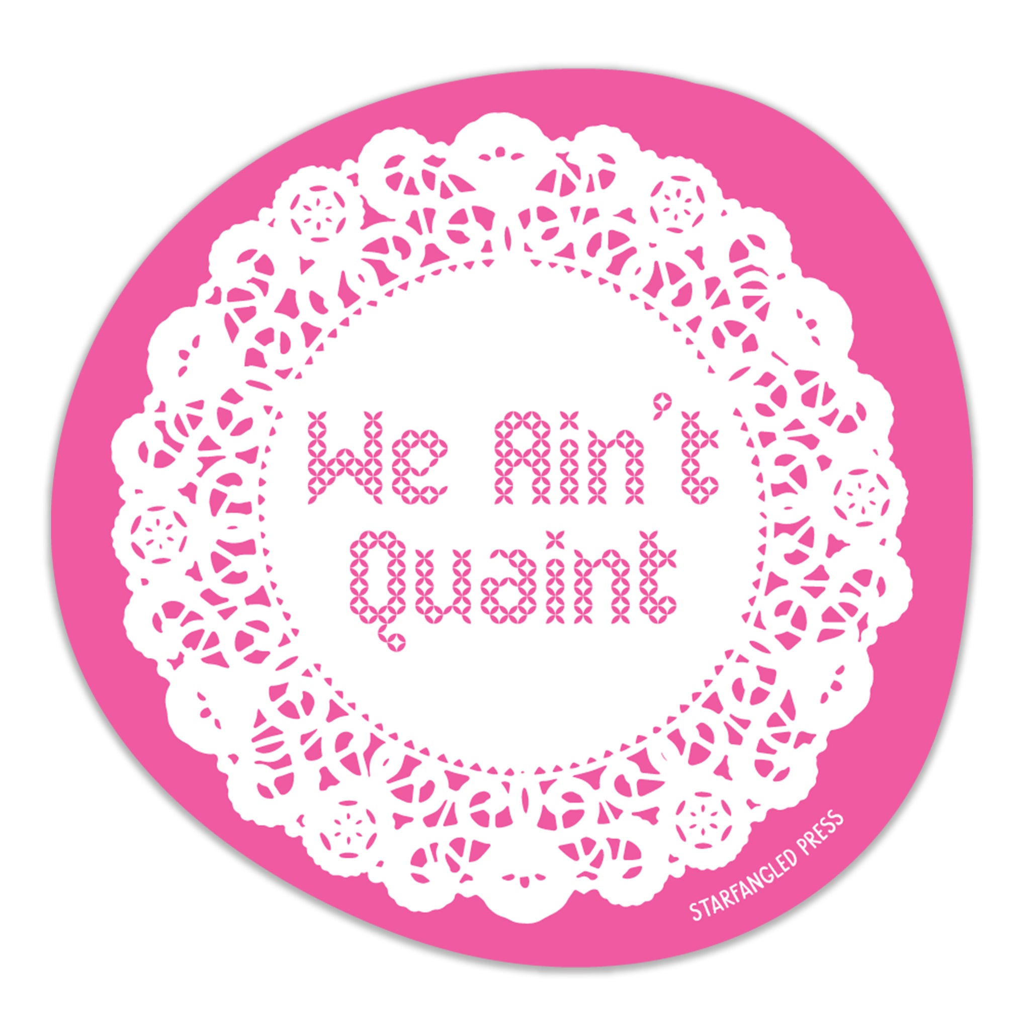 We Ain't Quaint 3" Vinyl Sticker