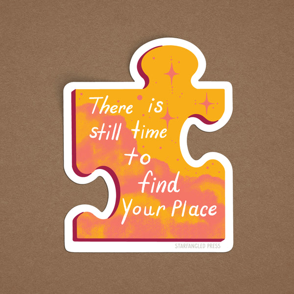 There Is Still Time To Find Your Place 3" Vinyl Sticker