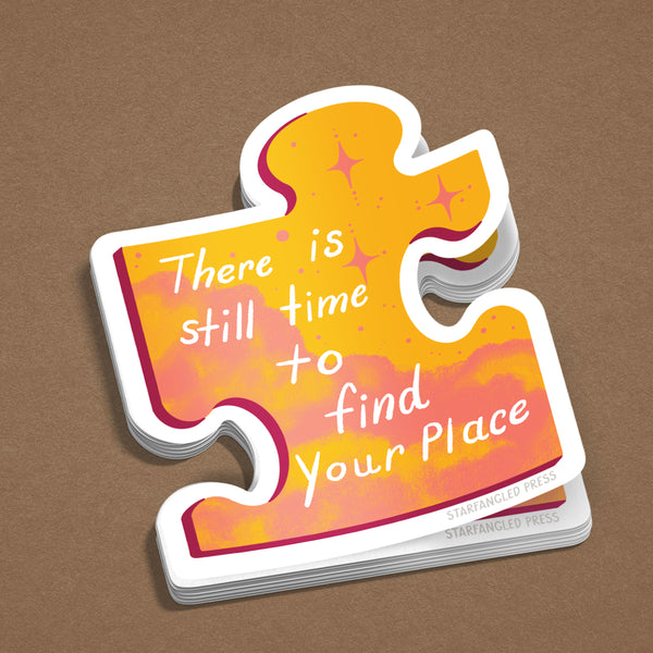 There Is Still Time To Find Your Place 3" Vinyl Sticker