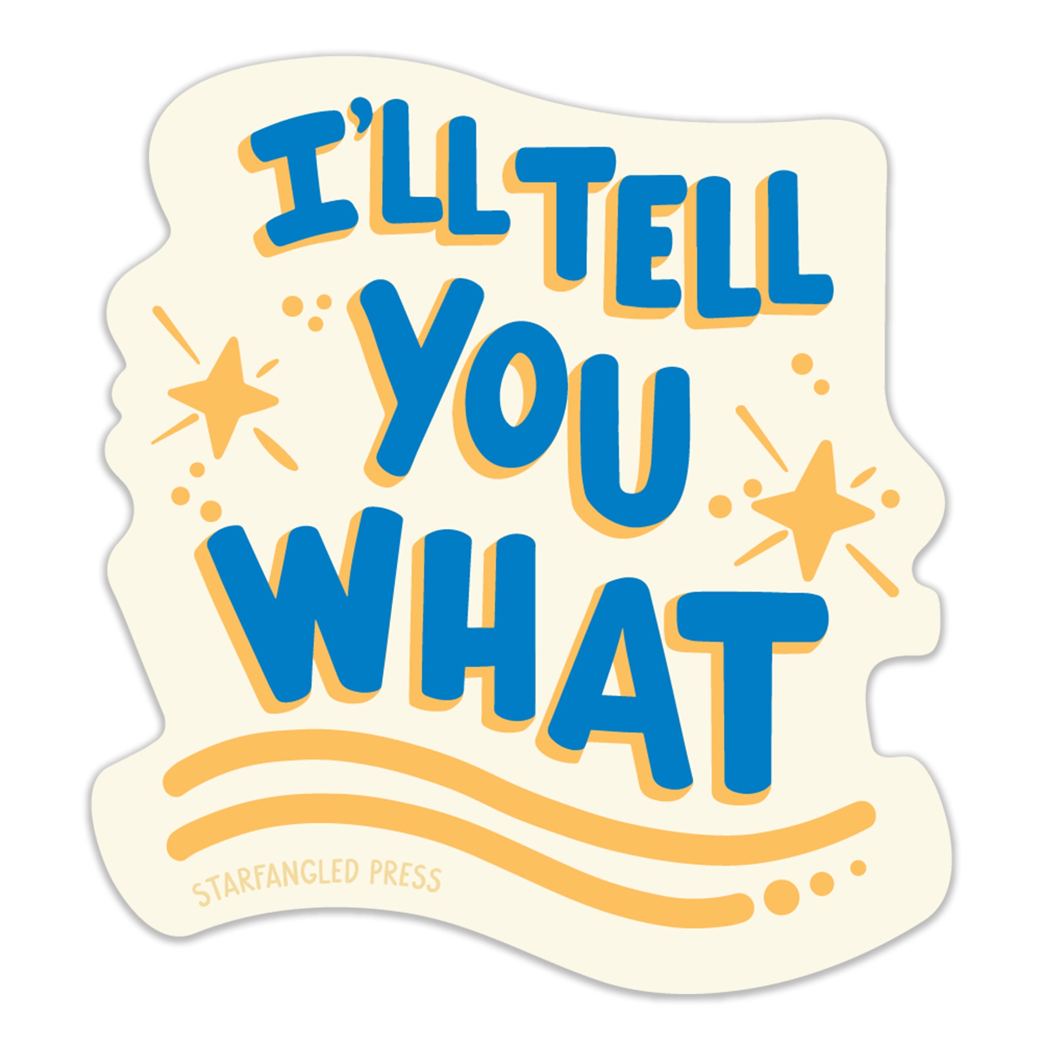 I'll Tell You What Sticker