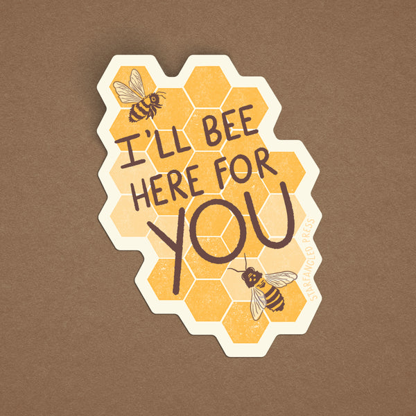 Bee Here For You Sticker