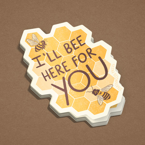 Bee Here For You Sticker