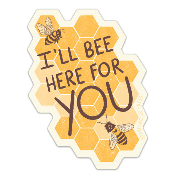 Bee Here For You Sticker