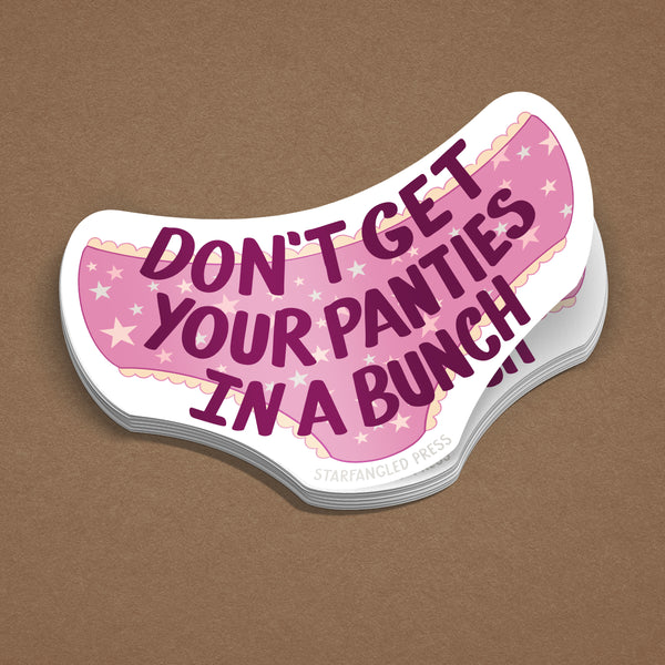 Don't Get Your Panties In A Bunch Sticker