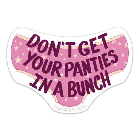 Don't Get Your Panties In A Bunch Sticker