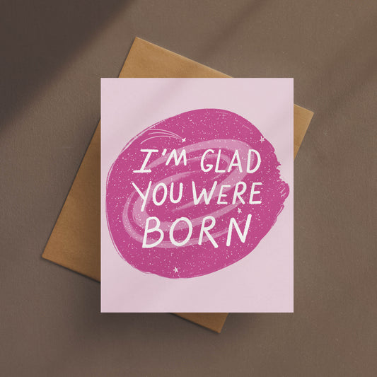 I’m Glad You Were Born Birthday Card