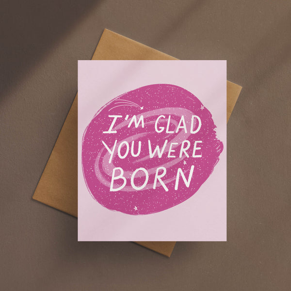 I’m Glad You Were Born Birthday Card