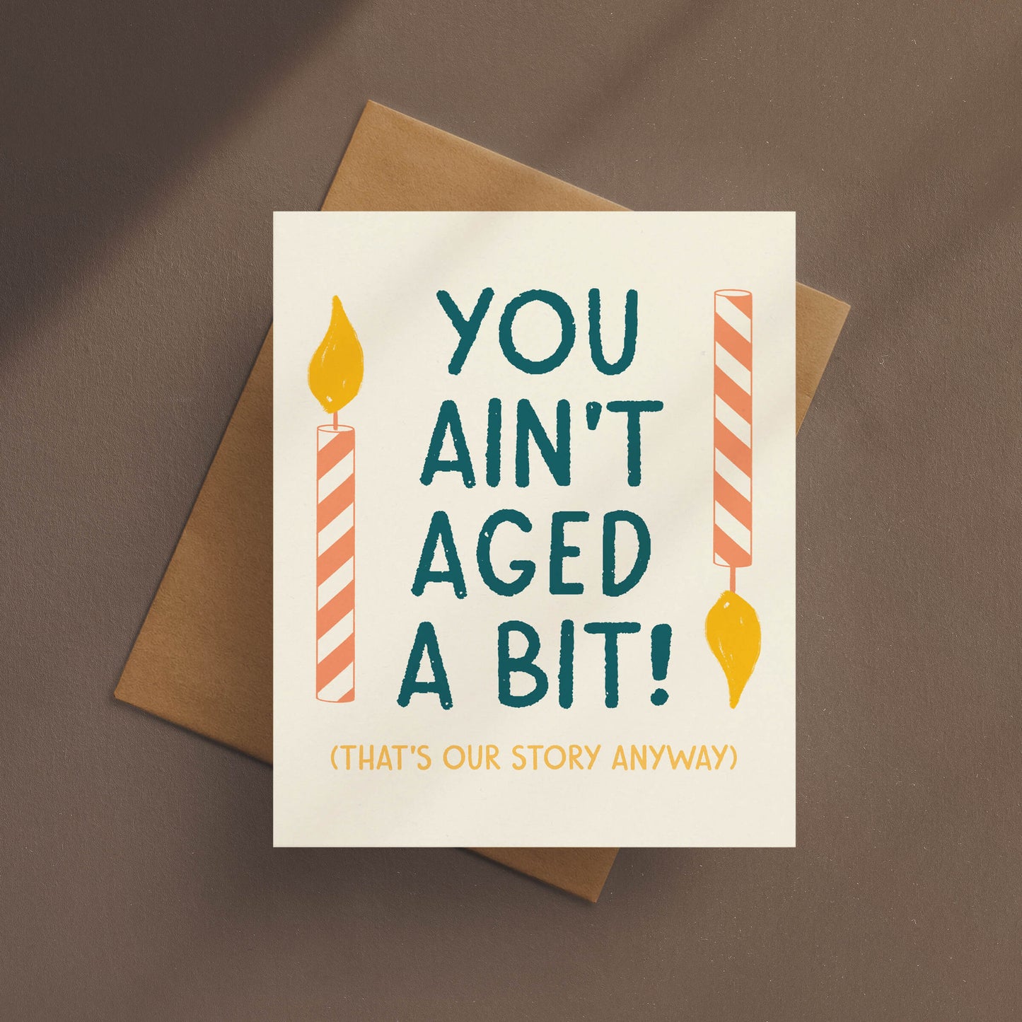 You Ain’t Aged A Bit Birthday Card