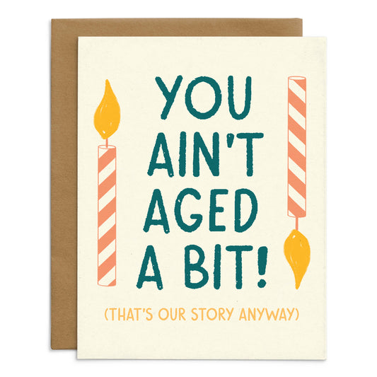 You Ain’t Aged A Bit Birthday Card