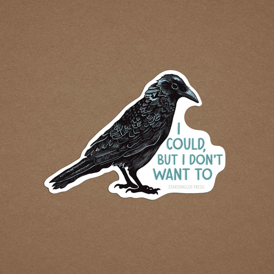 I Could, But I Don't Want To Crow Sticker