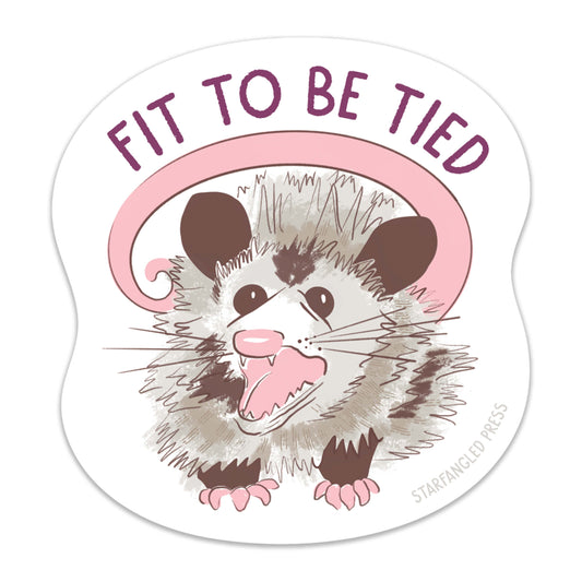 Fit To Be Tied Possum Sticker