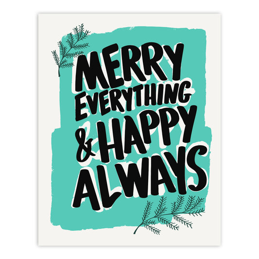 Merry Everything and Happy Always Screenprint