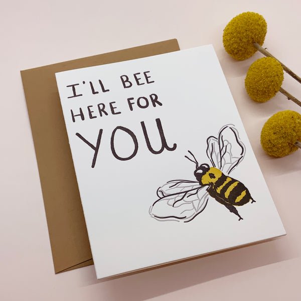 I'll Bee Here For You Card