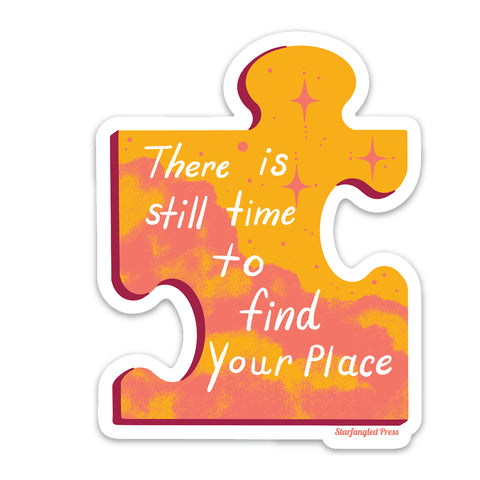 There Is Still Time To Find Your Place 3" Vinyl Sticker