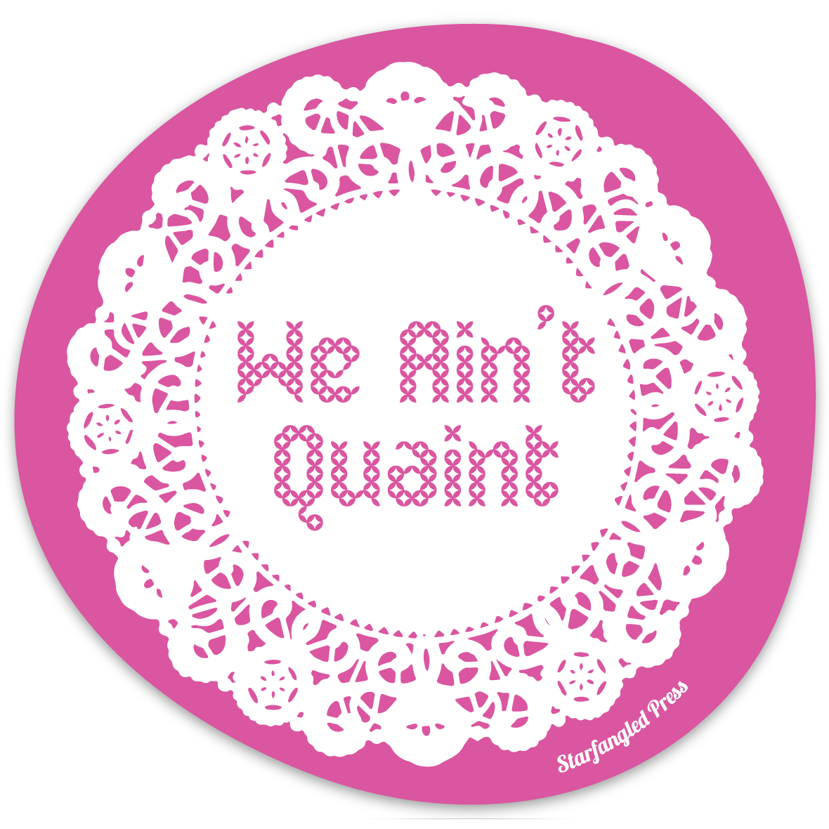 We Ain't Quaint 3" Vinyl Sticker