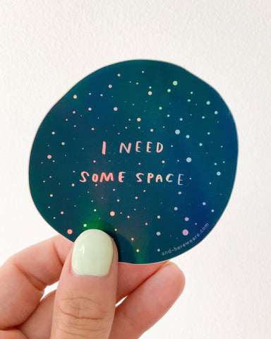 I Need Some Space Holographic Sticker